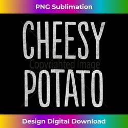 Cheesy Potato - Edgy Sublimation Digital File - Channel Your Creative Rebel