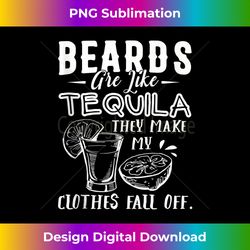 Beards Are Like Tequila They Make My Clothes Fall Off Tank Top - Sleek Sublimation PNG Download - Enhance Your Art with a Dash of Spice