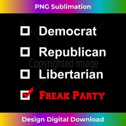 Democrat, Republican, Libertarian, FREAK PARTY Funny - Vibrant Sublimation Digital Download - Chic, Bold, and Uncompromising