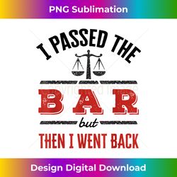 I Passed the Bar But Then I Went Back Funny Bar Exam Passer - Sleek Sublimation PNG Download - Challenge Creative Boundaries