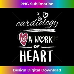Cardiology is a Work of Heart Long Sleeve - Eco-Friendly Sublimation PNG Download - Craft with Boldness and Assurance