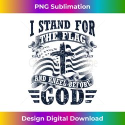 I Stand for the Flag & Kneel Before God Patriotic Christian - Innovative PNG Sublimation Design - Pioneer New Aesthetic Frontiers