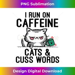 I Run on Caffeine, Cats & Cuss Words - Coffee, Cat Lover - Urban Sublimation PNG Design - Striking & Memorable Impressions