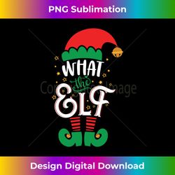 Funny What the Elf - Christmas Holiday Long Sleeve - Futuristic PNG Sublimation File - Rapidly Innovate Your Artistic Vision