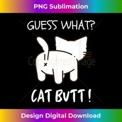 Guess What Cat Butt!, Funny Joke Cat Tee - Eco-Friendly Sublimation PNG Download - Rapidly Innovate Your Artistic Vision