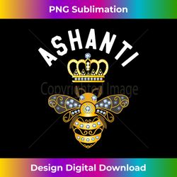 Ashanti Name Ashanti Birthday Gifts Queen Crown Bee Ashanti - Futuristic PNG Sublimation File - Pioneer New Aesthetic Frontiers