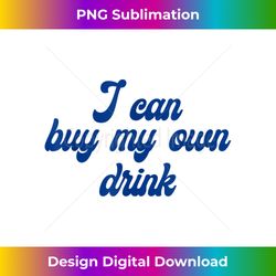 i can buy my own drink bar funny - bespoke sublimation digital file - chic, bold, and uncompromising