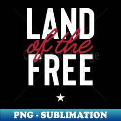 The Land of the Free - Instant PNG Sublimation Download - Perfect for Personalization