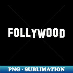 Follywood - Instant Sublimation Digital Download - Defying the Norms