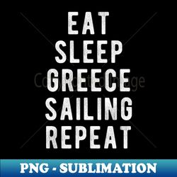 Eat Sleep Greece Sailing Repeat - Retro PNG Sublimation Digital Download - Enhance Your Apparel with Stunning Detail