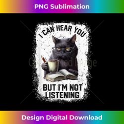 Funny Cat I Can Hear You But I'm Not Listening  Cat Humor - Vibrant Sublimation Digital Download - Reimagine Your Sublimation Pieces