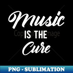 Music Is The Cure Musician Fan Music Therapy - Artistic Sublimation Digital File - Perfect for Creative Projects