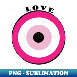 Evil Eye Love - Artistic Sublimation Digital File - Vibrant and Eye-Catching Typography