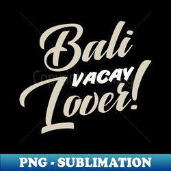 Bali Vacay Lover  Vacation Design - Retro PNG Sublimation Digital Download - Unlock Vibrant Sublimation Designs