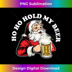 Ho Ho Hold My Beer funny Beer Santa Claus Ho Ho Hold My Beer Long Sleeve - Bohemian Sublimation Digital Download - Pioneer New Aesthetic Frontiers