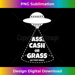 Ass, Cash or Grass No Free Rides - Vibrant Sublimation Digital Download - Pioneer New Aesthetic Frontiers
