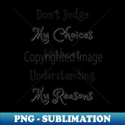 Dont Judge My Choices - High-Quality PNG Sublimation Download - Perfect for Personalization