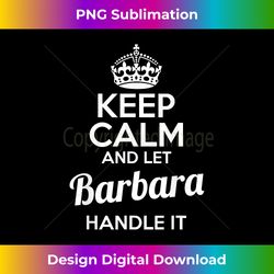 Barbara T-Shirt Keep Calm and Let Barbara Handle It - Crafted Sublimation Digital Download - Access the Spectrum of Sublimation Artistry