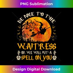 Be Nice To The Waitress T- Halloween Gift - Urban Sublimation PNG Design - Animate Your Creative Concepts