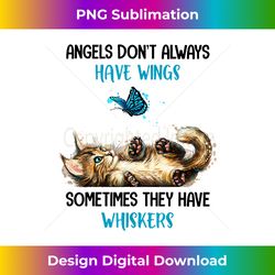 Angels Don't Always Have Wings Sometimes They Have Whiskers - Artisanal Sublimation PNG File - Infuse Everyday with a Celebratory Spirit