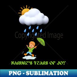 NATURES TEARS OF JOY - High-Resolution PNG Sublimation File - Unlock Vibrant Sublimation Designs