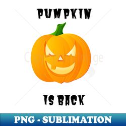 Pumpkin Is Back - PNG Transparent Sublimation File - Create with Confidence