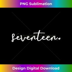 17th Birthday Gifts for Teenage Girls Seventeen T Her - Timeless PNG Sublimation Download - Rapidly Innovate Your Artistic Vision