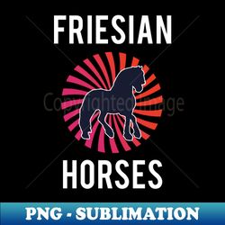 Friesian Horses Retro - Exclusive Sublimation Digital File - Unleash Your Inner Rebellion