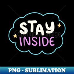 Black Stay Inside T Shirt - Exclusive Sublimation Digital File - Stunning Sublimation Graphics