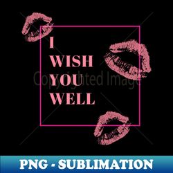 I wish you well - Elegant Sublimation PNG Download - Fashionable and Fearless
