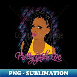 Pretty Girls Loc Dreadlocks Locd - Exclusive Sublimation Digital File - Transform Your Sublimation Creations
