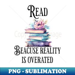 Reading quote for book lovers - Exclusive PNG Sublimation Download - Instantly Transform Your Sublimation Projects