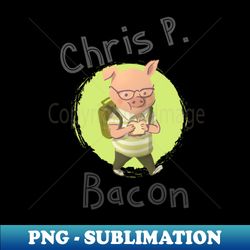 Chris P Bacon - Digital Sublimation Download File - Add a Festive Touch to Every Day