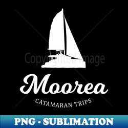 Moorea Catamaran Trips Sailing Lover - Digital Sublimation Download File - Perfect for Sublimation Mastery