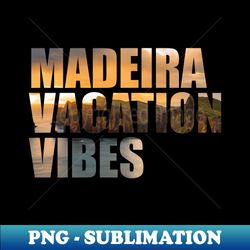 Madeira Vacation Vibes Sunset Photo - Professional Sublimation Digital Download - Boost Your Success with this Inspirational PNG Download