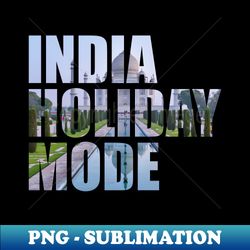 India Holiday Mode - Taj Mahal - Trendy Sublimation Digital Download - Enhance Your Apparel with Stunning Detail