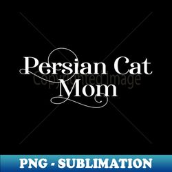 Persian Cat Mom - Trendy Sublimation Digital Download - Revolutionize Your Designs
