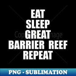 Eat Sleep Great Barrier Reef Repeat - Trendy Sublimation Digital Download - Revolutionize Your Designs