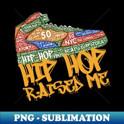 Hip Hop Raised Me Sneaker 50th Anniversary - Premium Sublimation Digital Download - Perfect for Sublimation Art