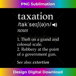 Taxation Theft Definition Funny Tax Day Gifts s - Sleek Sublimation PNG Download - Lively and Captivating Visuals