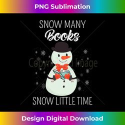 Snow Many Books Snow Little Time Christmas Bookworm Snowman Long Sleeve - Futuristic PNG Sublimation File - Challenge Creative Boundaries