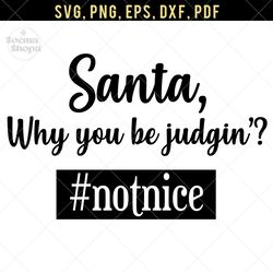 Santa Why You Be Judging SVG, PNG Clipart, Compatible with Cricut and Cutting Machine