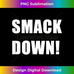 SMACK DOWN - Vibrant Sublimation Digital Download - Craft with Boldness and Assurance