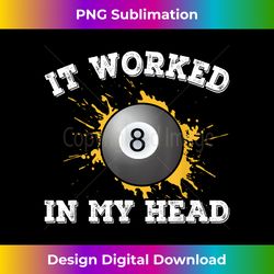 It Worked In My Head Funny Gift For Pool Billards Player - Urban Sublimation PNG Design - Striking & Memorable Impressions