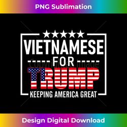 Vietnamese For Trump Conservative Gift Trump 2020 Reelection - Innovative PNG Sublimation Design - Elevate Your Style with Intricate Details