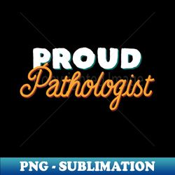 Proud Pathologist - Professional Sublimation Digital Download - Stunning Sublimation Graphics