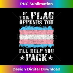 Trans If This Flag Offends You I'll Help You Pack Funny - Sublimation-Optimized PNG File - Challenge Creative Boundaries