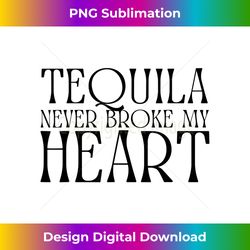 tequila never broke my heart funny beer drinking bar crawl - minimalist sublimation digital file - pioneer new aesthetic frontiers