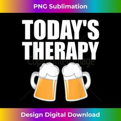 today's therapy beer mugs drinking bar t- - deluxe png sublimation download - infuse everyday with a celebratory spirit