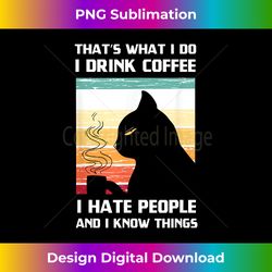 That's What I Do I Drink Coffee Tee I Hate People Black Cat - Crafted Sublimation Digital Download - Lively and Captivating Visuals